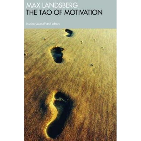 The Tao of Motivation : Inspire Yourself and (Best Way To Motivate Yourself)