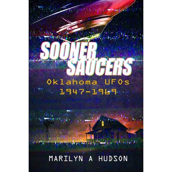 UFO Skies Sooner Saucers: Oklahoma UFO's 1947-1969, Book 1, (Paperback)