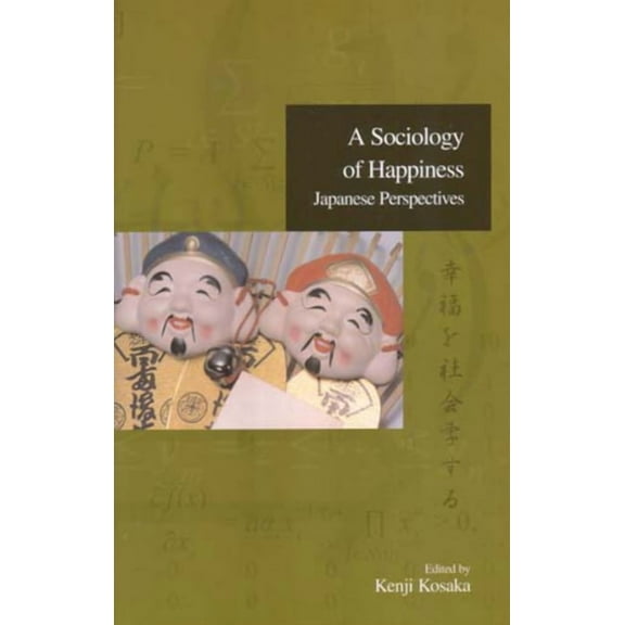 Advanced Social Research Series: A Sociology of Happiness : Japanese Perspectives (Series #1) (Paperback)