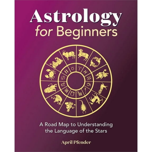 Astrology for Beginners: A Road Map to Understanding the Language of the Stars, (Paperback)