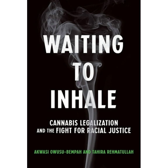 Waiting to Inhale: Cannabis Legalization and the Fight for Racial Justice, (Paperback)