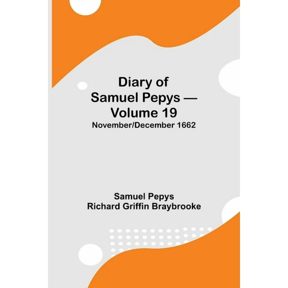 Diary Of Samuel Pepys - Volume 19: November/December 1662, (Paperback)