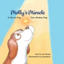 Molly and Friends Molly's Miracle: A Chosen Dog, Not a Broken Dog, Book 1, (Paperback)