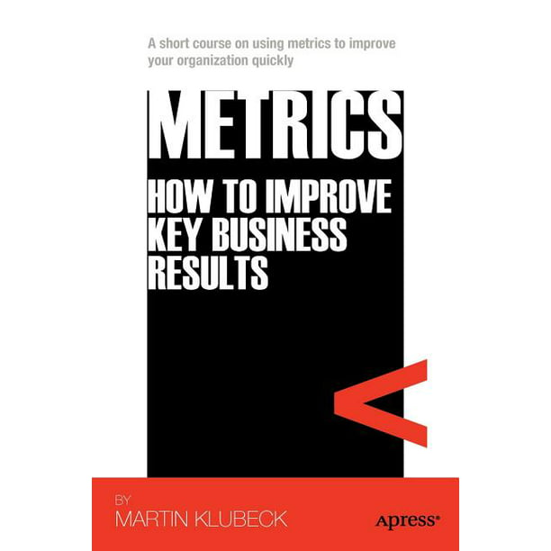 Metrics How to Improve Key Business Results (Paperback)