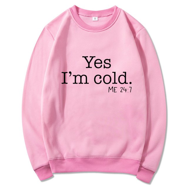 Yes I'M Cold Me 24:7 Letter Round Neck Pullover Long Sleeve Sweatshirt