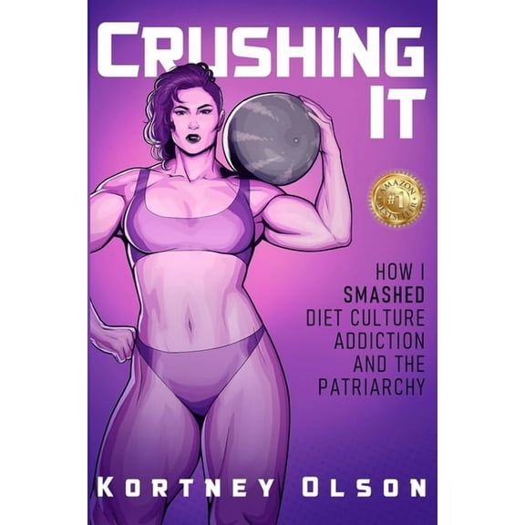 Crushing It: How I Crushed Diet Culture, Addiction & the Patriarchy (Paperback)
