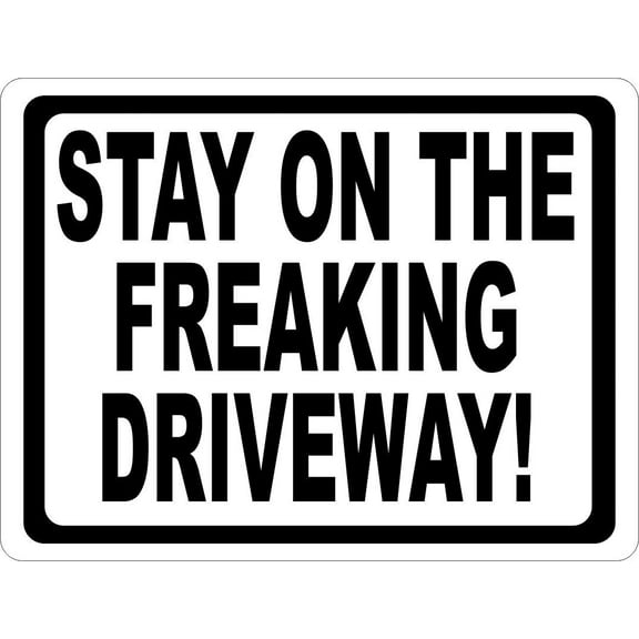 Stay On The Freaking Driveway Sign