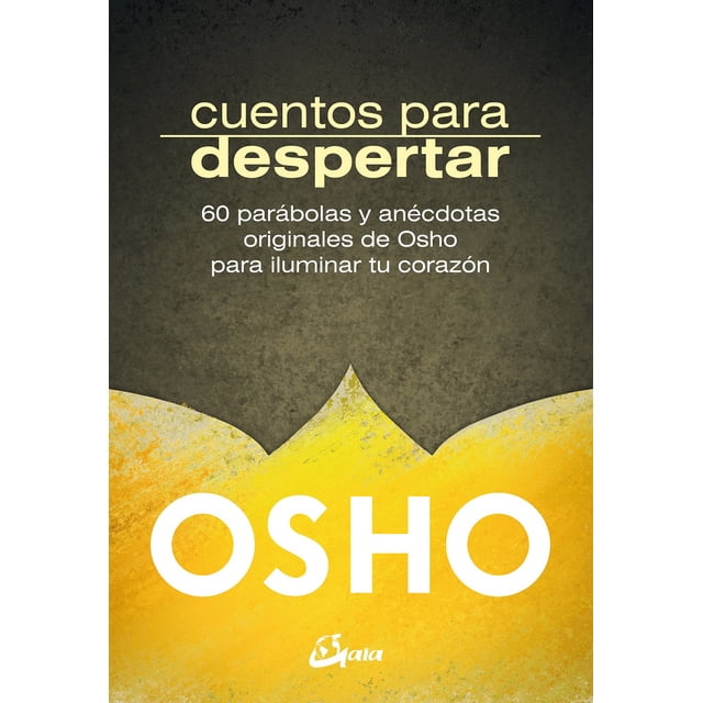 CUENTOS PARA DESPERTAR 60 PARABOLAS Y ANÉCDOTAS ORIGINALES DE OSHO GAIA EDICIONES
