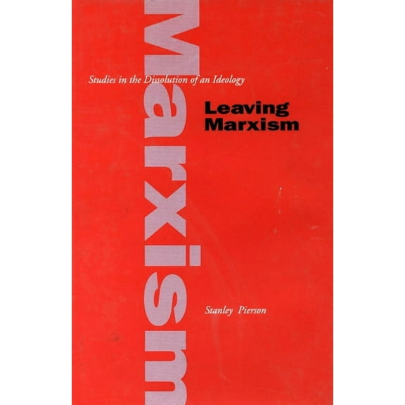 Leaving Marxism: Studies in the Dissolution of an Ideology, (Hardcover)
