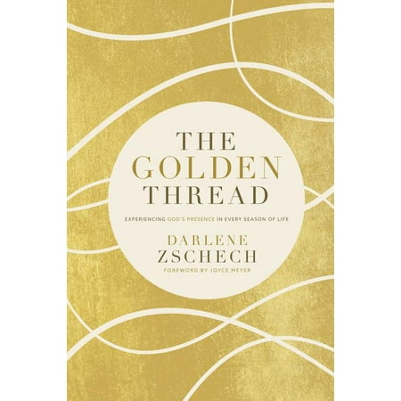 The Golden Thread : Experiencing God's Presence in Every Season of