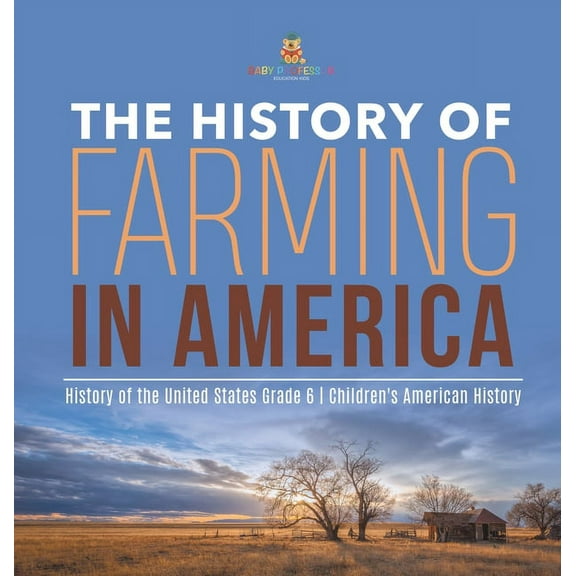 The History of Farming in America History of the United States Grade 6 Children's American History (Hardcover)