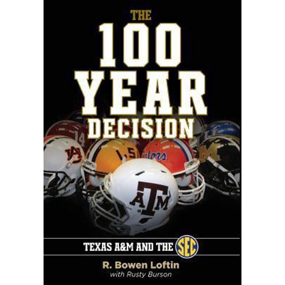 Pre-Owned The 100-Year Decision: Texas A&M and the SEC (Hardcover) 1457532352 9781457532351