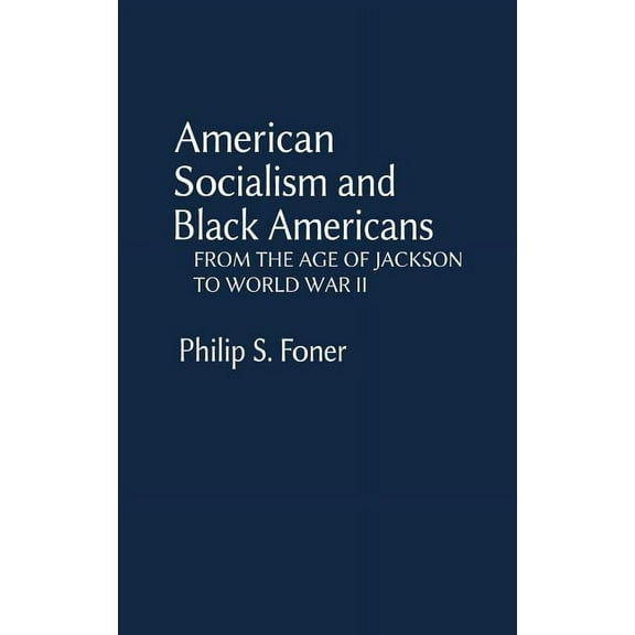 Contributions in Afro-American and Afric American Socialism and Black Americans: From the Age of Jackson to World War II, (Hardcover)