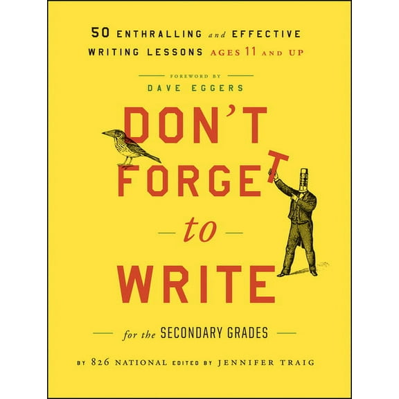 Don't Forget to Write for the Secondary Grades: 50 Enthralling and Effective Writing Lessons, Ages 11 and Up, (Paperback)