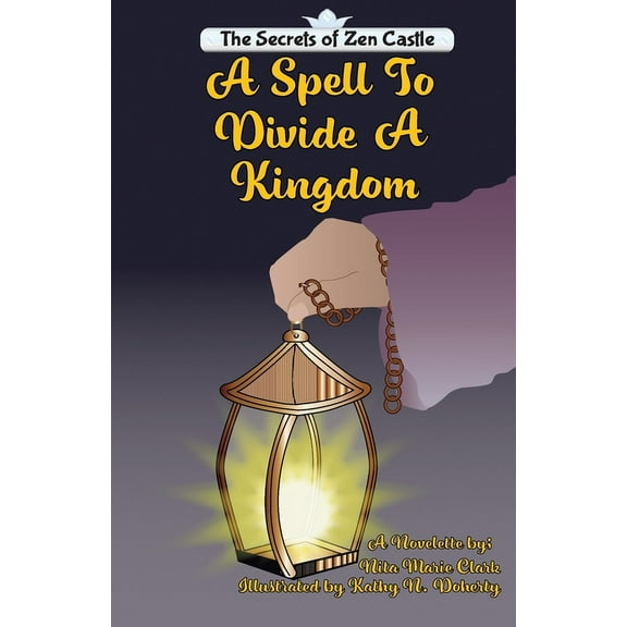 Secrets of Zen Castle The Spell To Divide A Kingdom, Book 1.5, (Paperback)