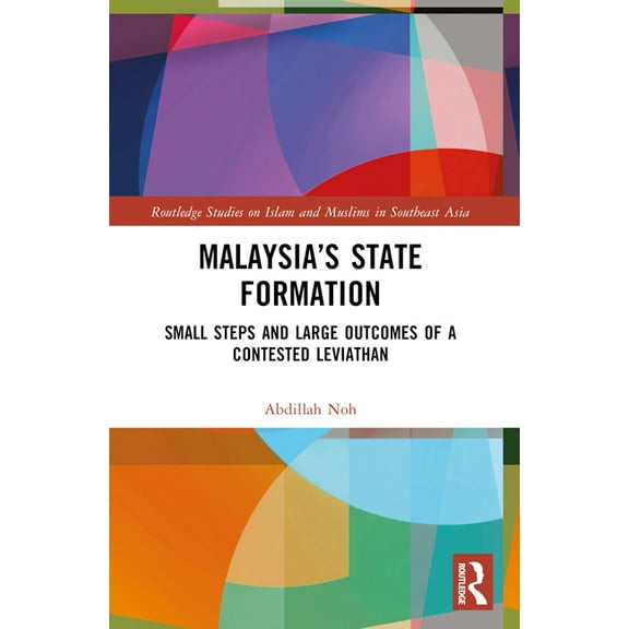 Routledge Studies on Islam and Muslims i Malaysia's State Formation: Small Steps and Large Outcomes of a Contested Leviathan, (Paperback)
