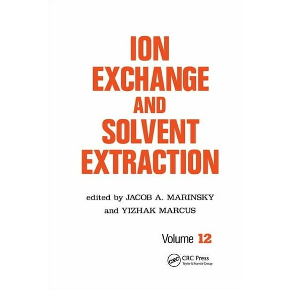 Ion Exchange and Solvent Extraction Ion Exchange and Solvent Extraction: A Series of Advances, Volume 12, (Paperback)