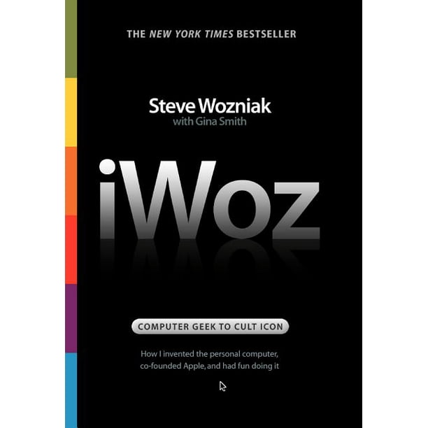 Iwoz Computer Geek To Cult Icon How I Invented The Personal Computer Co Founded Apple And Had Fun Doing It Hardcover Walmart Com Walmart Com