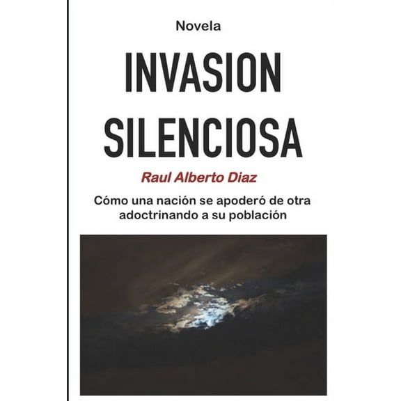 Invasión Silenciosa : Como una nación se apoderó de otra adoctrinando a su población (Paperback)