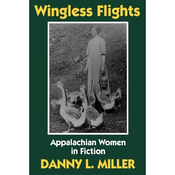 Wingless Flights: Appalachian Women in Fiction, (Paperback)