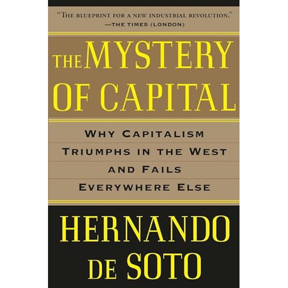 Pre-Owned The Mystery of Capital: Why Capitalism Triumphs in the West and Fails Everywhere Else (Paperback) 0465016154 9780465016150