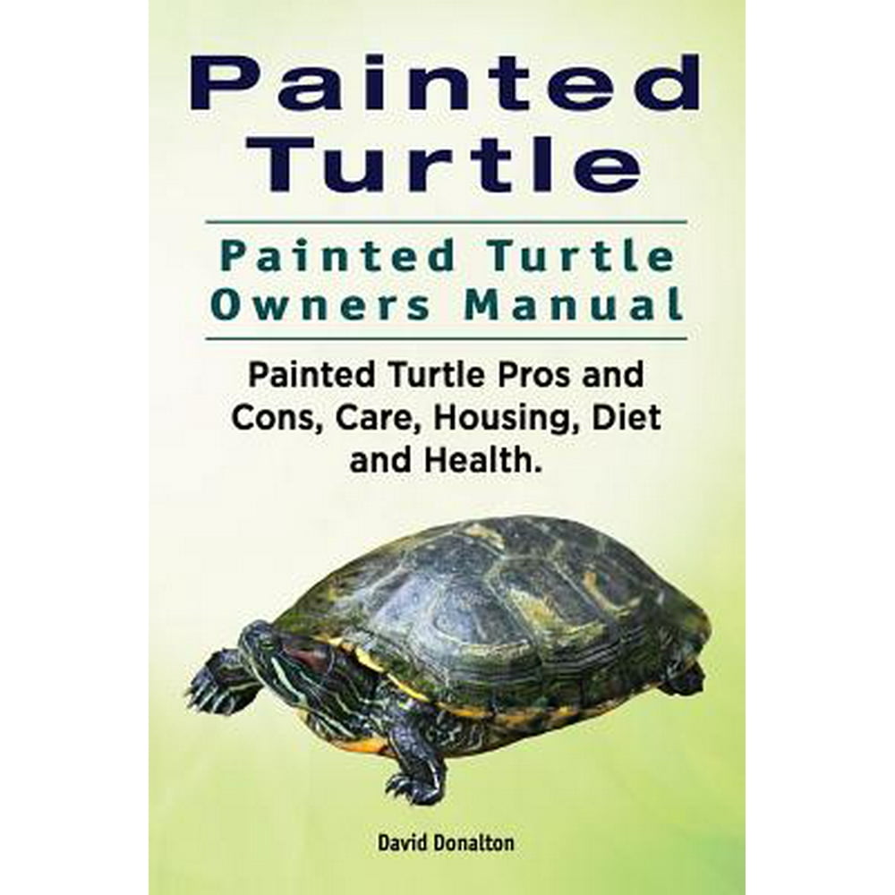 Painted Turtle. Painted Turtle Owners Manual. Painted Turtle Pros and Cons, Care, Housing, Diet