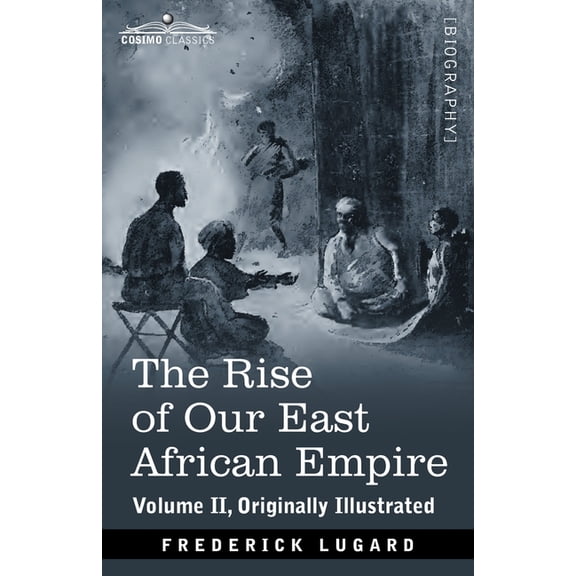 The Rise of Our East African Empire: The Rise of Our East African Empire (Paperback)