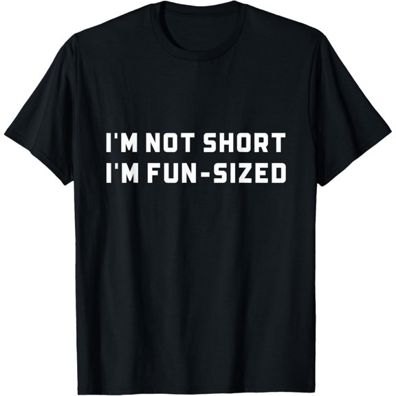 I’m Not Short I’m Fun Size Funny Short Person T-Shirt