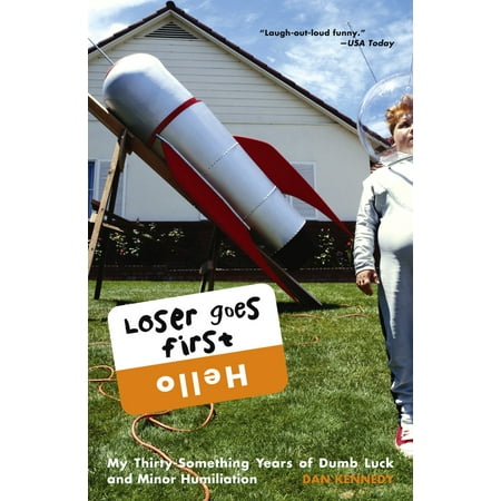 Loser Goes First: My Thirty-something Years Of Dumb Luck And Minor Humiliation