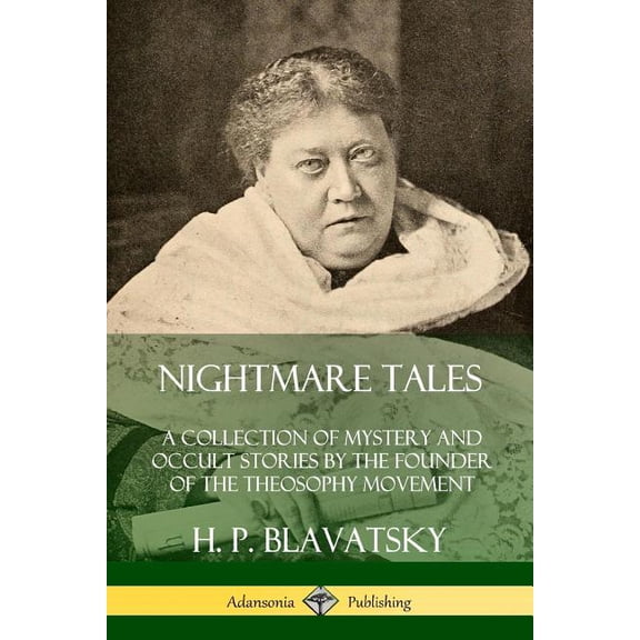 Nightmare Tales: A Collection of Mystery and Occult Stories by the Founder of the Theosophy Movement, (Paperback)