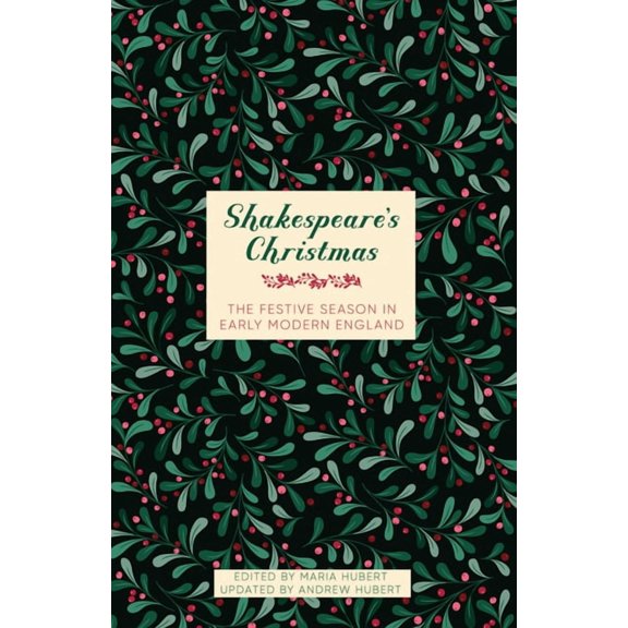 Literary Christmas Shakespeare's Christmas: The Festive Season in Early Modern England, (Hardcover)