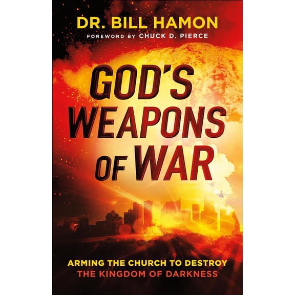 God's Weapons of War: Arming the Church to Destroy the Kingdom of Darkness, (Paperback)