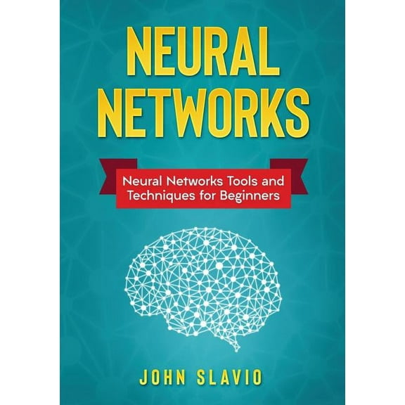 Neural Networks: Neural Networks Tools and Techniques for Beginners, (Paperback)