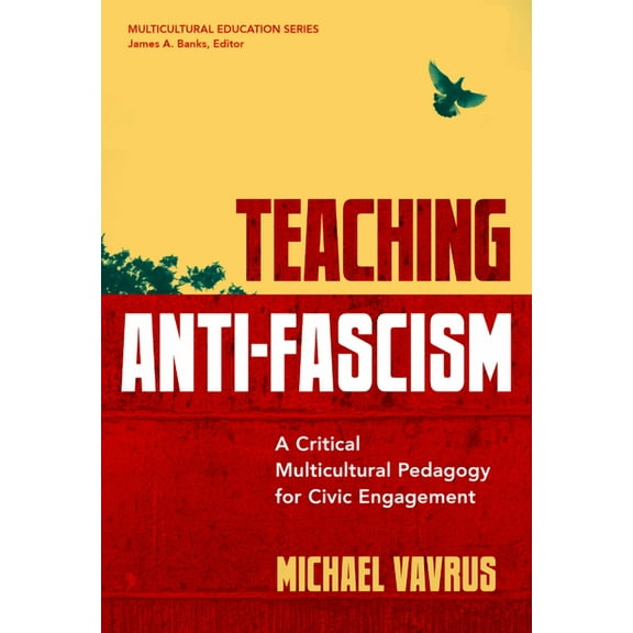 Multicultural Education Teaching Anti-Fascism: A Critical Multicultural Pedagogy for Civic Engagement, (Paperback)