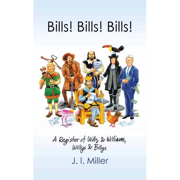 Bills! Bills! Bills!: A Register of Wills & Williams, Willys & Billys (Hardcover)