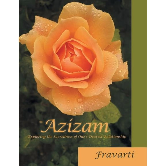 Azizam: Exploring the Sacredness of One'S Dearest Relationship, (Paperback)