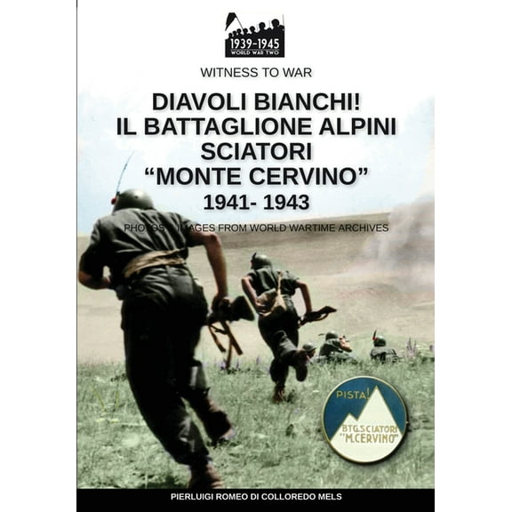 Witness to War Diavoli bianchi! Il battaglione Alpini Sciatori "Monte Cervino" 1941-1943, Book 19, (Paperback)