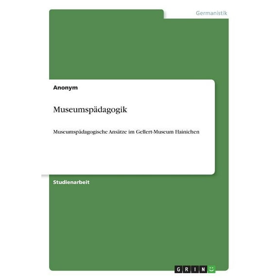 Museumspädagogik : Museumspädagogische Ansätze im Gellert-Museum Hainichen (Paperback)
