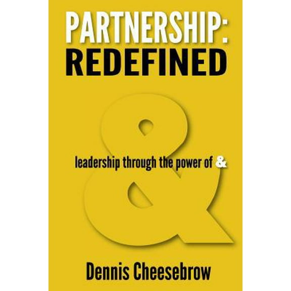 Pre-Owned Partnership: Redefined: Leadership Through the Power of & (Paperback) 0985655003 9780985655006