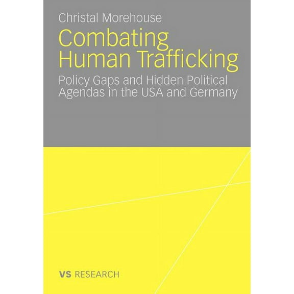 Combating Human Trafficking: Policy Gaps and Hidden Political Agendas in the USA and Germany, (Paperback)