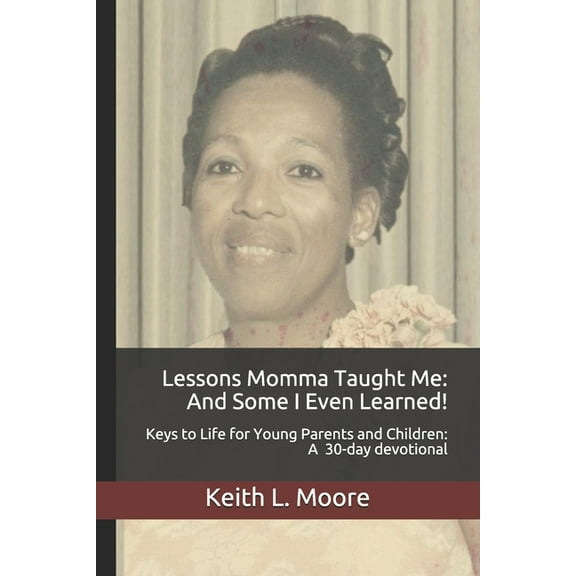 Lessons Momma Taught Me : And Some I Even Learned!: Keys to Life for Young Parents and Children A 30-day devotional (Paperback)