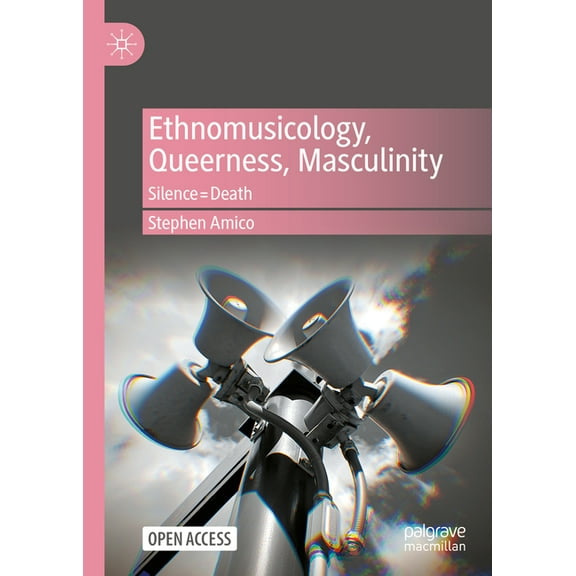 Ethnomusicology, Queerness, Masculinity: Silence=death, (Hardcover)