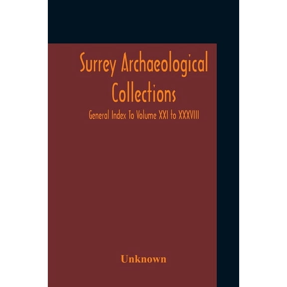 Surrey Archaeological Collections; General Index To Volume XXI To XXXVIII, (Paperback)