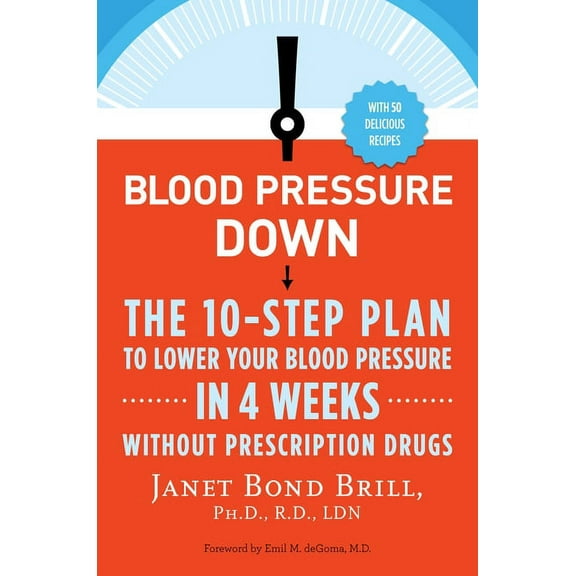 Blood Pressure Down: The 10-Step Plan to Lower Your Blood Pressure in 4 Weeks--Without Prescription Drugs, (Paperback)