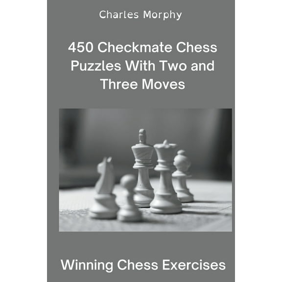 Winning Chess Exercises 450 Checkmate Chess Puzzles With Two and Three Moves, (Paperback)