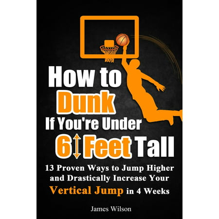 Vertical Jump Training Program in Black&white: How to Dunk If You're Under 6 Feet Tall: 13 Proven Ways to Jump Higher and Drastically Increase Your Vertical Jump in 4 Weeks (Best Way To Measure Vertical Jump)