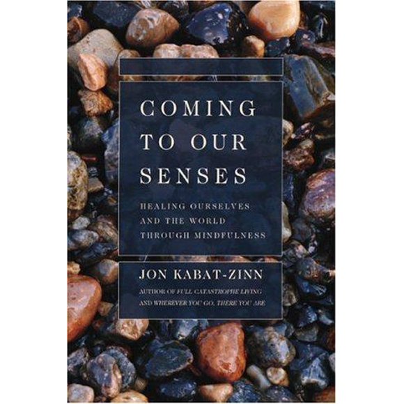 Coming to Our Senses: Healing Ourselves and the World Through Mindfulness