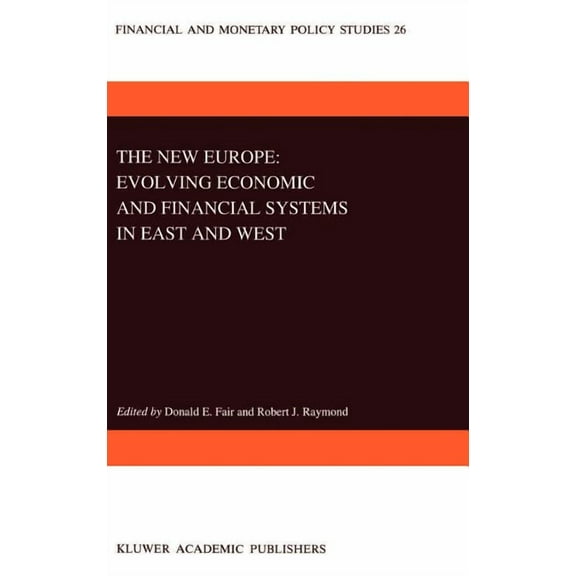 Financial and Monetary Policy Studies The New Europe: Evolving Economic and Financial Systems in East and West, Book 26, (Hardcover)