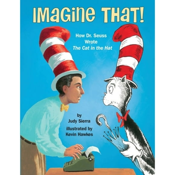Pre-Owned Imagine That!: How Dr. Seuss Wrote the Cat in the Hat (Hardcover 9780553510973) by Judy Sierra