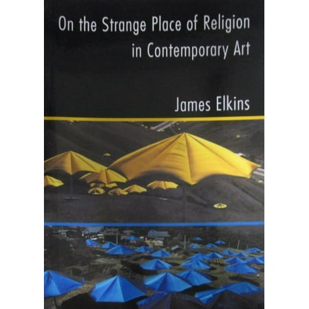 On The Strange Place Of Religion In Contemporary Art by James Elkins
